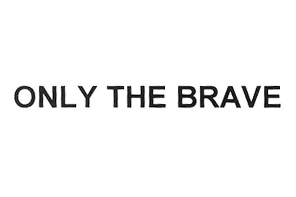 ONLY THE BRAVE