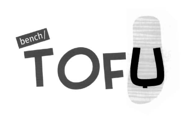 BENCH/ TOFU