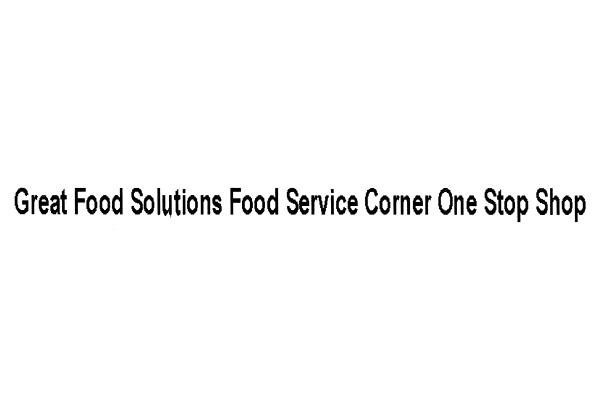 GREAT FOOD SOLUTIONS FOOD SERVICE CORNER ONE STOP SHOP