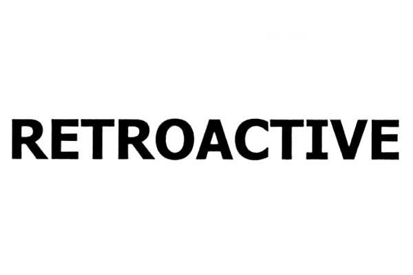 RETROACTIVE