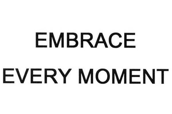 EMBRACE EVERY MOMENT