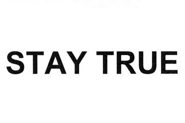 STAY TRUE