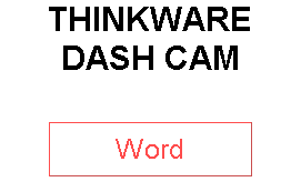 THINKWARE DASH CAM