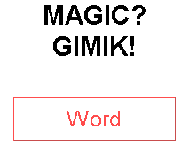 MAGIC? GIMIK!