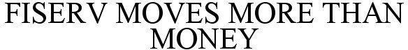 FISERV MOVES MORE THAN MONEY