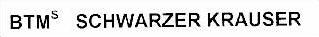 BTM S SCHWARZER KRAUSER