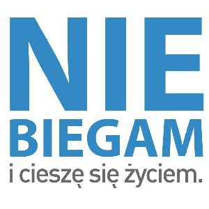 NIE BIEGAM i cieszę się życiem.