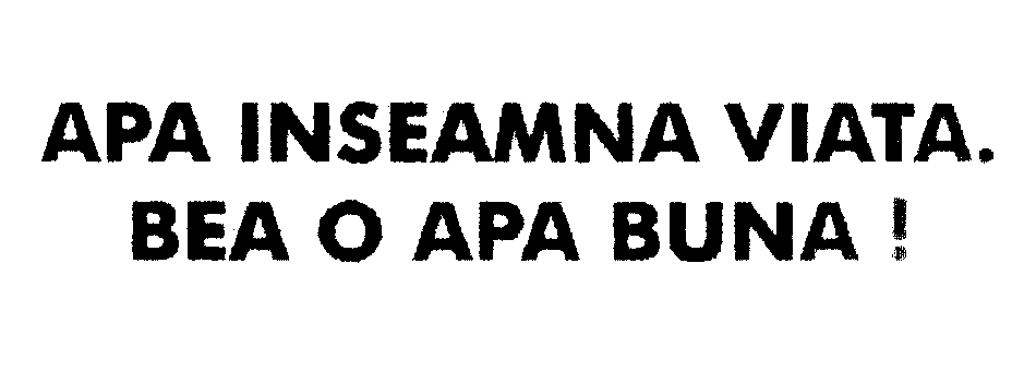 APA INSEAMNA VIATA. BEA O APA BUNA!