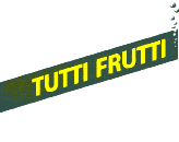 TUTTI FRUTTI