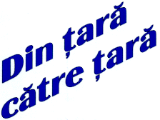 DIN &Tcedil;ARĂ CĂTRE &Tcedil;ARĂ