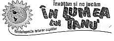 INVATAM SI NE JUCAM IN LUMEA LUI TANU' ENCICLOPEDIA TUTUROR COPIILOR