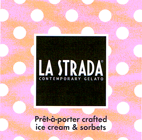 LA STRADA CONTEMPORARY GELATO Pret-a-porter crafted ice cream & sorbets