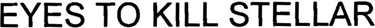 eyes to kill stellar
