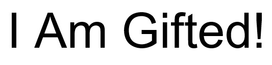 I am gifted!