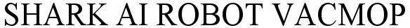 SHARK AI ROBOT VACMOP