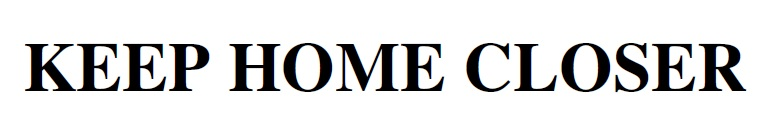 KEEP HOME CLOSER