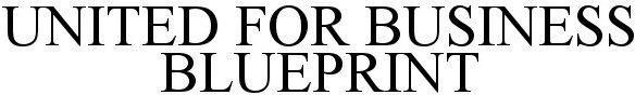 UNITED FOR BUSINESS BLUEPRINT BLUE PRINT