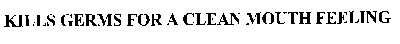 kills germs for a clean mouth feeling