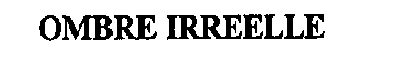 ombre irreelle