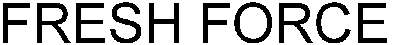 fresh force