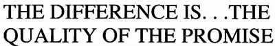 the difference is...the quality of the promise