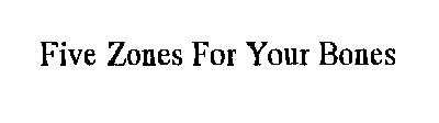 five zones for your bones