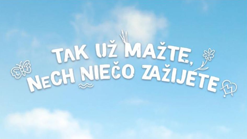 tak už mažte, nech niečo zažijete