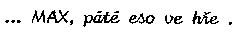 max, páte eso ve hře