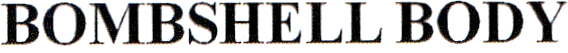 BOMBSHELL BODY