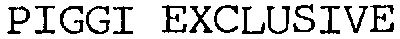 PIGGI,EXCLUSIVE