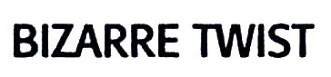 bizarre twist