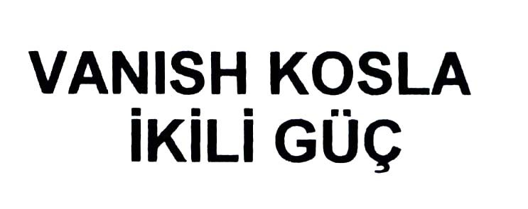 vanish kosla ikili güç