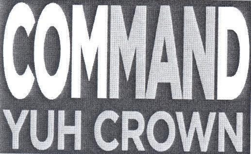 COMMAND YUH CROWN