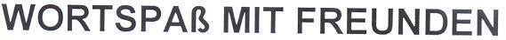 WORTSPAB MIT FREUNDEN