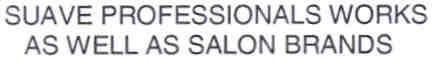 SUAVE PROFESSIONALS WORKS AS WELL AS SALON BRANDS
