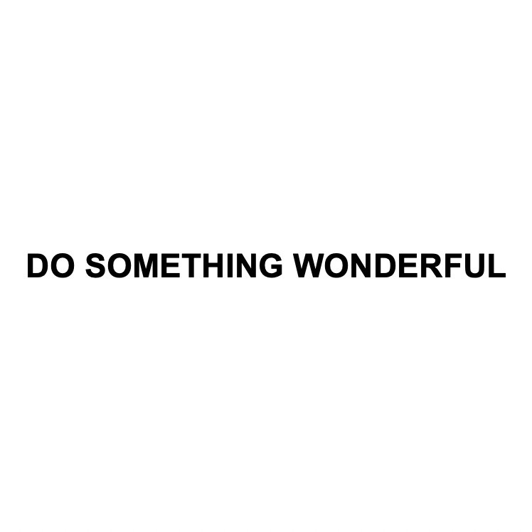 do something wonderful