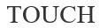 touch