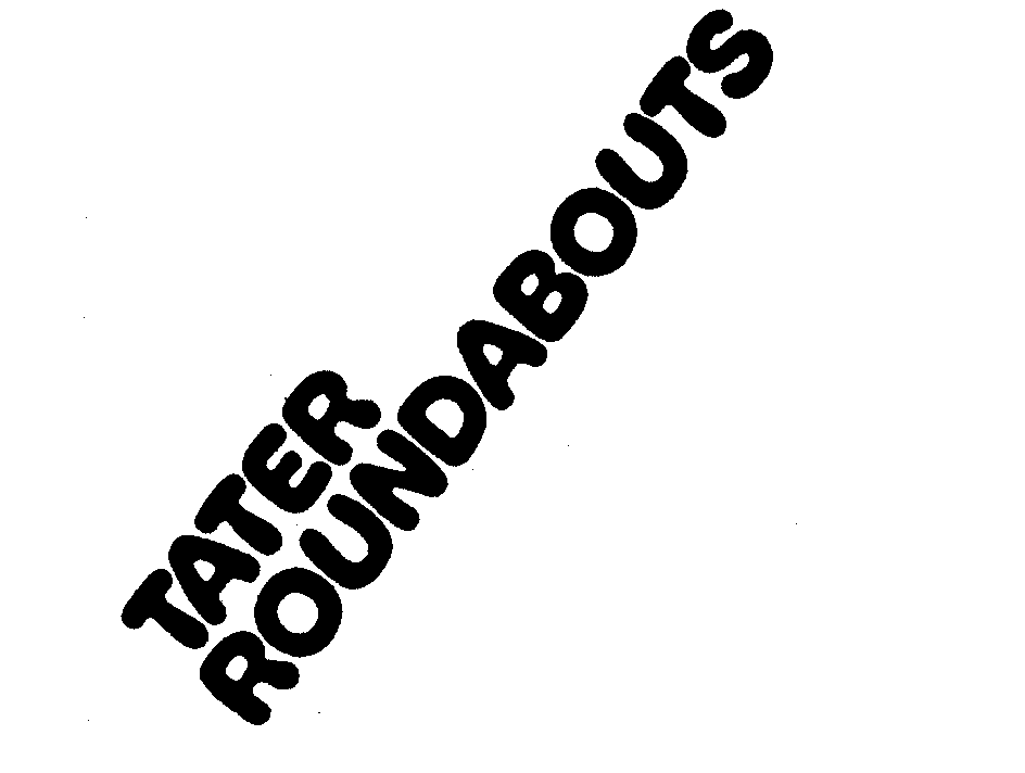 TATER ROUNDABOUTS