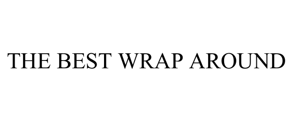 THE BEST WRAP AROUND