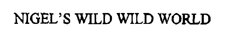 NIGEL'S WILD WILD WORLD