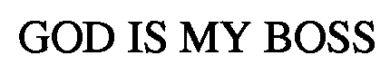 GOD IS MY BOSS