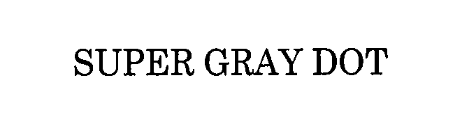SUPER GRAY DOT