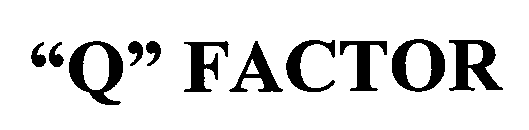 "Q" FACTOR