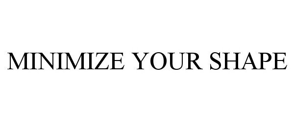 MINIMIZE YOUR SHAPE