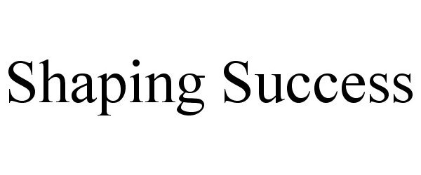 SHAPING SUCCESS
