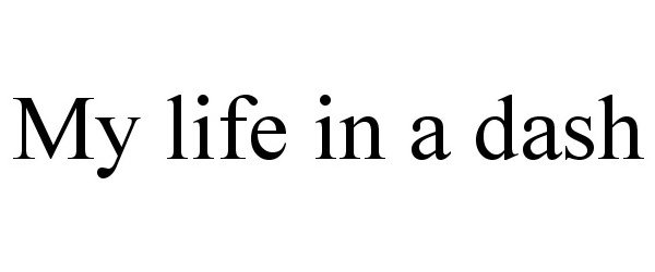 MY LIFE IN A DASH