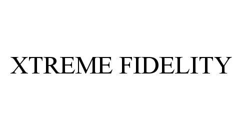XTREME FIDELITY