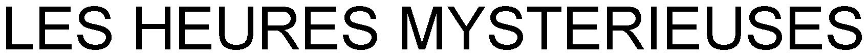 LES HEURES MYSTERIEUSES