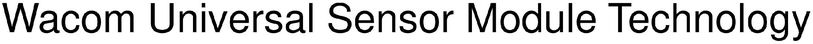WACOM UNIVERSAL SENSOR MODULE TECHNOLOGY