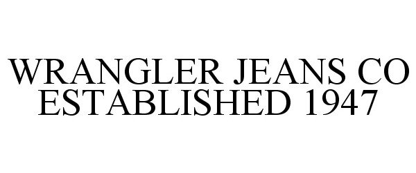 WRANGLER JEANS CO ESTABLISHED 1947
